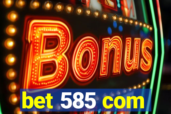 bet 585 com